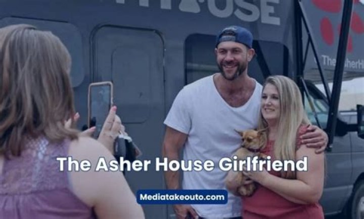 The Asher House Girlfriend Now: Exploring the Relationship Dynamics