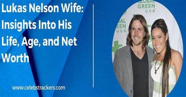 Who is Lukas Nelson's Wife? Discover Her Identity